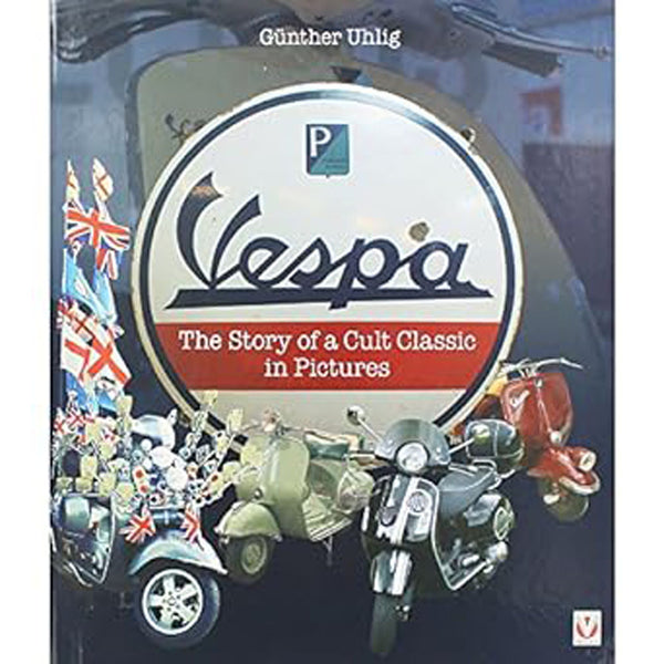 Vespa The Story of a Cult Classic in Pictures